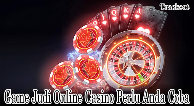 Game Judi Online Casino yang Harus Anda Coba Mainkan