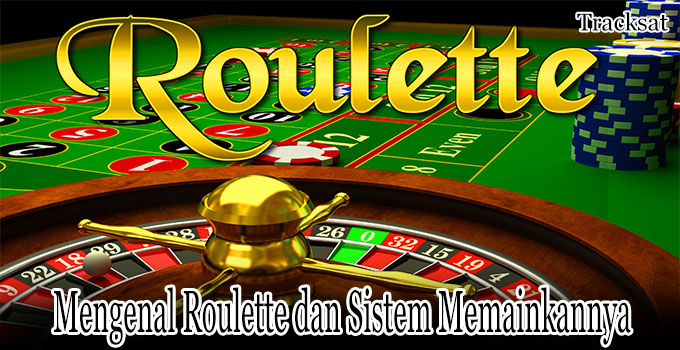 Mengenal Roulette dan Sistem Memainkannya Dalam Situs Judi Online